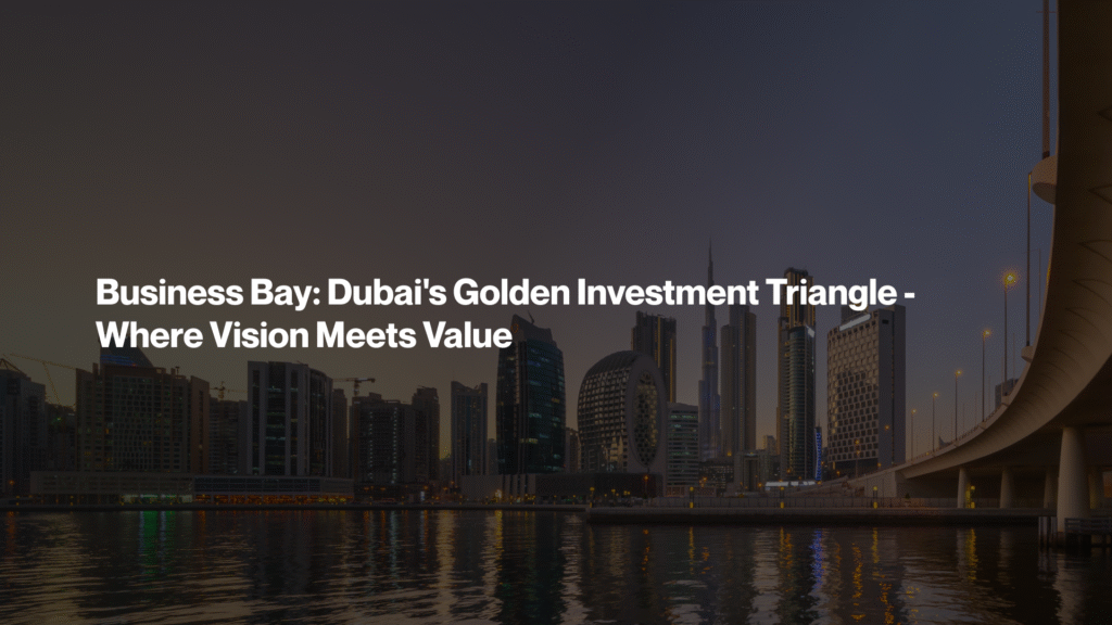 Business Bay Dubai's Golden Investment Triangle