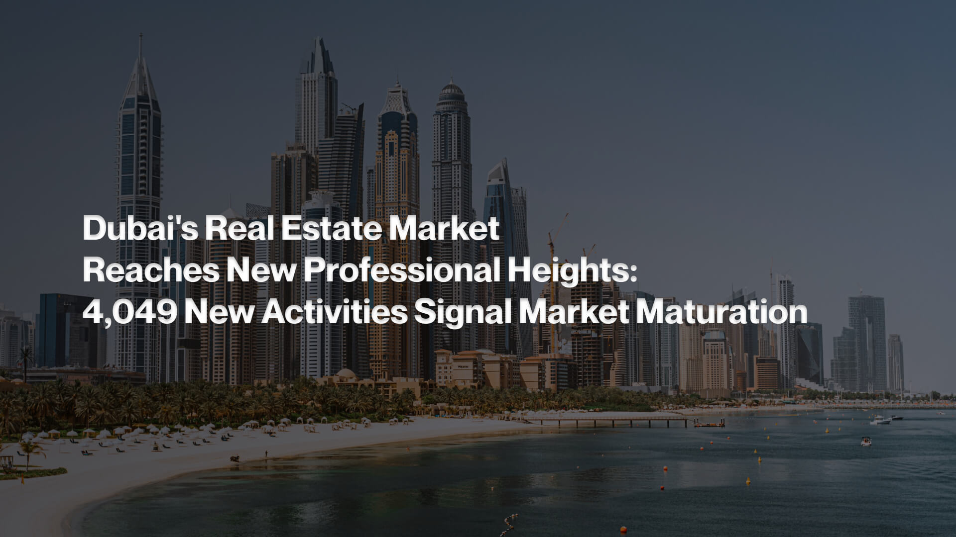 Dubai's Real Estate Market Reaches New Professional Heights 4,049 New Activities Signal Market Maturation