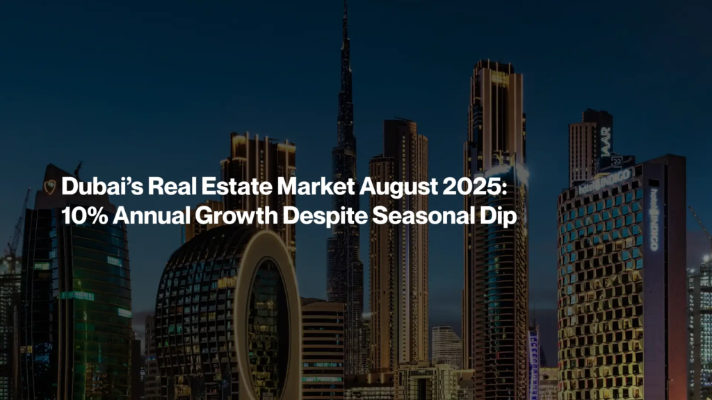 Dubai’s Real Estate Market August 2025
