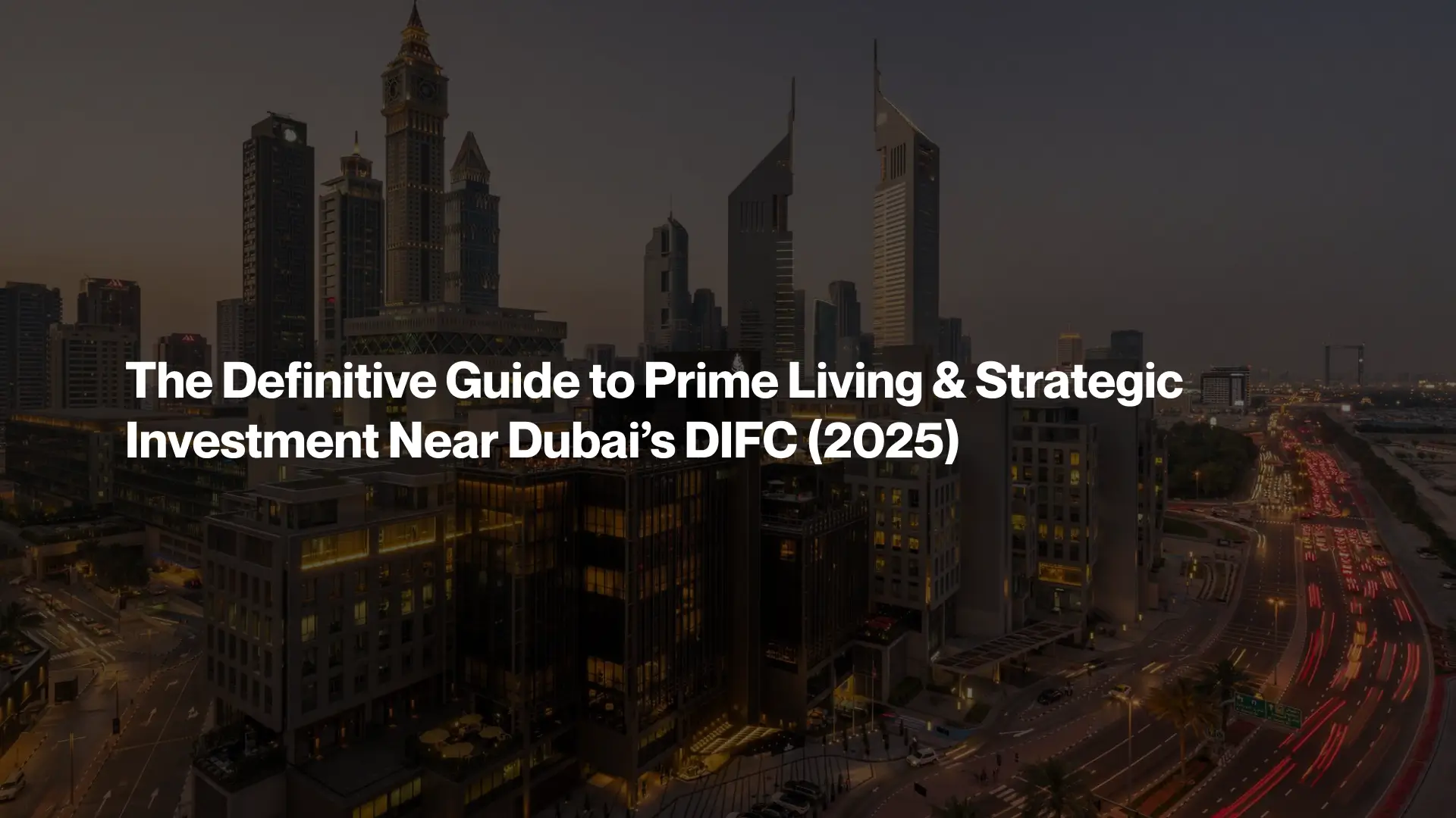 The Definitive Guide to Prime Living & Strategic Investment Near Dubai’s DIFC (2025)